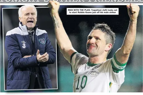  ??  ?? MAN WITH THE PLAN: Trapattoni looks set
to start Robbie Keane just off his main striker