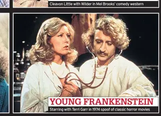  ??  ?? YOUNG FRANKENSTE­IN Starring with Terri Garr in 1974 spoof of classic horror movies
