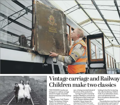  ?? MAIN PICTURE: GARY LONGBOTTOM. ?? BACK ON TRACK: Stephen Middleton working on his 1912 Edwardian directors saloon carriage at the National Railway Museum, main picture (GL1006/01b); and above, a scene from the film version of the Railway Children.