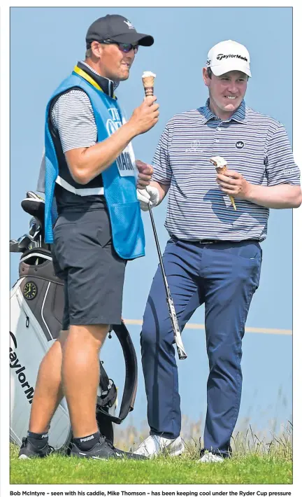  ?? ?? Bob Mcintyre – seen with his caddie, Mike Thomson – has been keeping cool under the Ryder Cup pressure