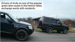  ??  ?? Drivers of 4x4s on one of the popular green lane routes in the Holme Valley exchange words with residents