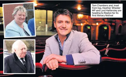  ??  ?? Tom Chambers and, inset from top, Heather Wheeler MP and Lord Hattersley are heading to Repton for its first literary festival