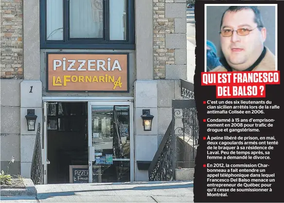  ?? PHOTOS SIMON CLARK ET COURTOISIE THE GAZETTE ?? Francesco Del Balso (en mortaise) aurait tenté d’extorquer des milliers de dollars à la pizzeria La Fornarina de Québec, selon des sources policières. Le mafieux est installé dans la région de la Vieille Capitale depuis cet été et il tenterait d’y brasser des « affaires ».