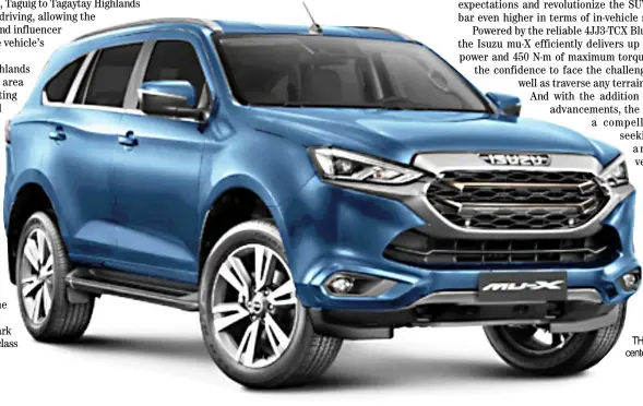  ?? PHOTOGRAPH COURTESY OF ISUZU PHILIPPINE­S ?? THE mu-X remains to be Isuzu’s centerpiec­e SUV.