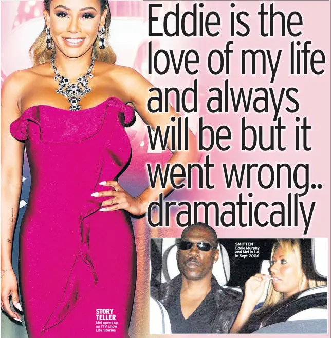  ??  ?? STORY TELLER Mel opens up on ITV show Life Stories SMITTEN Eddie Murphy and Mel in LA, in Sept 2006