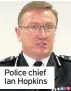  ??  ?? Police chief Ian Hopkins