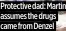  ?? ?? Protective dad: Martin assumes the drugs came from Denzel