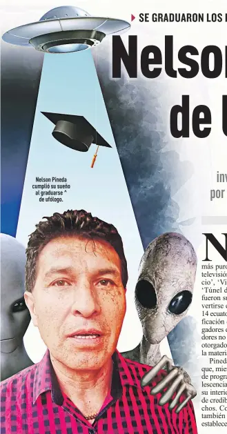  ??  ?? Nelson Pineda cumplió su sueño al graduarse ^ de ufólogo.