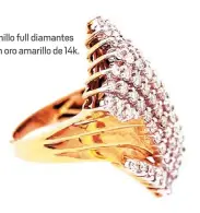  ??  ?? Anillo full diamantes en oro amarillo de 14k.