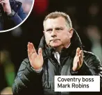  ?? ?? Coventry boss Mark Robins