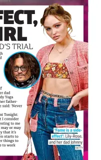  ?? GETTY. ?? ‘Fame is a side-. effect’: Lily-Rose,. and her dad Johnny.