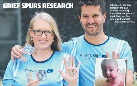  ?? Picture: MIKE DUGDALE ?? CRUCIAL CLUES: Alex Hamilton and Karl Waddell promoting River’s Gift last year and, inset, their son River, who died from SIDS.