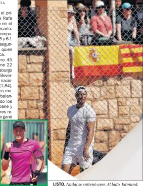  ??  ?? LISTO. Nadal se entrenó ayer. Al lado, Edmund.