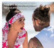  ??  ?? Pete and ex Meg had a huge fall-out amid infidelity claims