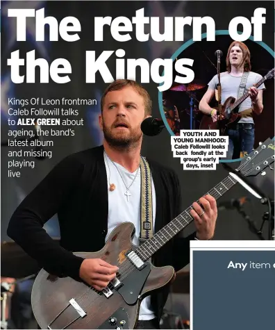  ??  ?? YOUTH AND YOUNG MANHOOD: Caleb Followill looks back fondly at the group’s early days, inset