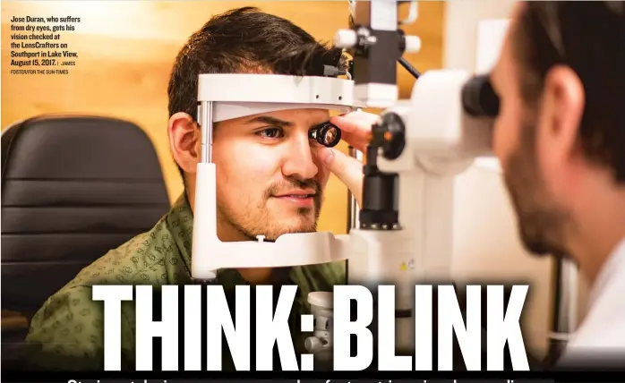  ?? | JAMES FOSTER/ FOR THE SUN- TIMES ?? Jose Duran, who suffers from dry eyes, gets his vision checked at the LensCrafte­rs on Southport in Lake View, August 15, 2017.