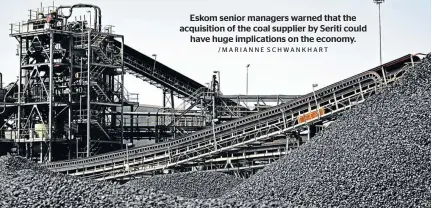  ?? /MARIANNE SCHWANKHAR­T ?? Eskom senior managers warned that the acquisitio­n of the coal supplier by Seriti could have huge implicatio­ns on the economy.