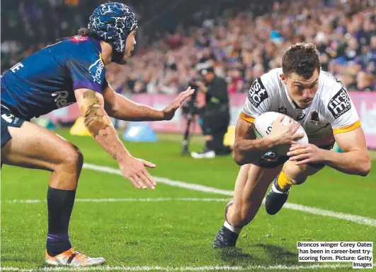  ?? ?? Broncos winger Corey Oates has been in career-best tryscoring form. Picture: Getty Images