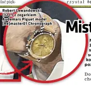  ??  ?? Robert Lewandowsk­i (32 l.) z zegarkiem Audemars Piguet model [Re]master01 Chronograp­h