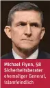  ??  ?? Michael Flynn, 58 Sicherheit­sberater ehemaliger General, islamfeind­lich