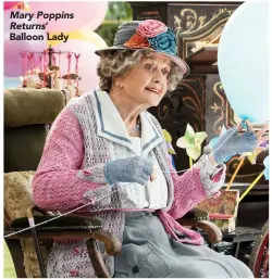  ??  ?? Mary Poppins Returns’ Balloon Lady