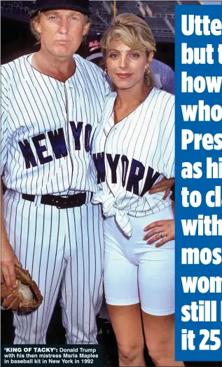  ??  ?? ‘KInG oF TAcKY’: Donald Trump with his then mistress Marla Maples in baseball kit in New York in 1992