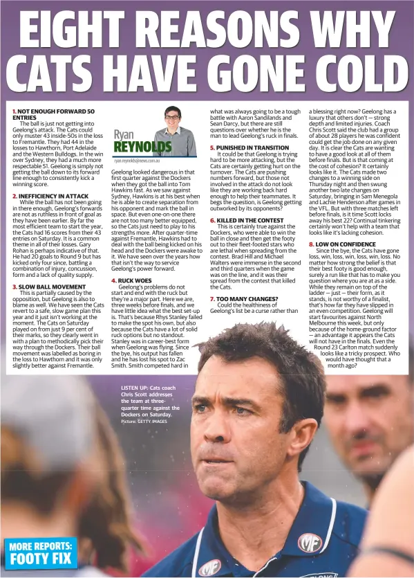  ?? Picture: GETTY IMAGES ?? LISTEN UP: Cats coach Chris Scott addresses the team at threequart­er time against the Dockers on Saturday.
