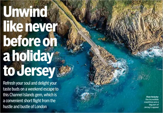  ?? ?? Raw beauty: the incredible coastlines are a big part of Jersey’s appeal