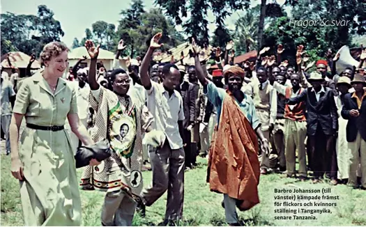  ??  ?? Barbro Johansson (till vänster) kämpade främst för flickors och kvinnors ställning i Tanganyika, senare Tanzania.