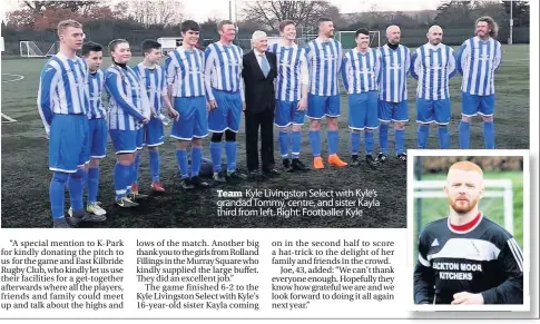  ??  ?? Kyle Livingston Select with Kyle’s grandad Tommy, centre, and sister Kayla third from left. Right: Footballer Kyle