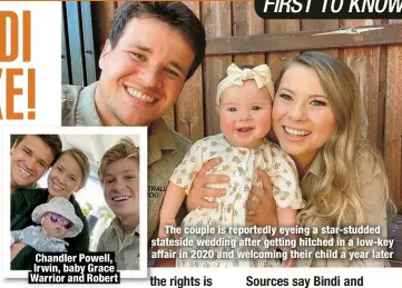  ?? ?? Chandler Powell, Irwin, baby Grace Warrior and Robert
The couple is reportedly eyeing a star-studded stateside wedding after getting hitched in a low-key affair in 2020 and welcoming their child a year later