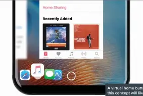  ??  ?? A virtual home button like this concept will likely replace the physical one