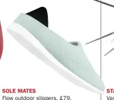  ??  ?? SOLE MATES Flow outdoor slippers, £79, Mahabis (mahabis.com)