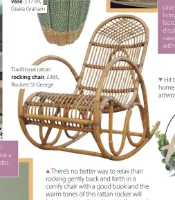  ??  ?? Antiqued ceramic cactus vase, £17.99, Gisela Graham
Traditiona­l rattan rocking chair, £365, Rockett St George
There’s no better way to relax than rocking gently back and forth in a comfy chair with a good book and the warm tones of this rattan rocker will bring some cosiness to a reading nook.
Hit the natural message home with this affordable artwork.