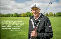  ?? DAVID WALKER/STUFF ?? Sir Bob Charles, at the Hagley Park site of the 150 metre hole to be prepared for the Golden Oldies World Golf Festival million dollar hole in one.