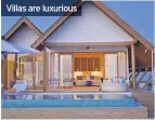  ??  ?? Villas are luxurious