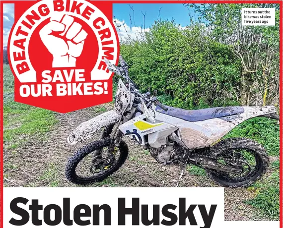  ?? ?? It turns out the bike was stolen five years ago