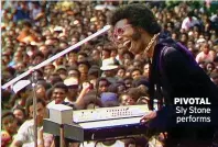  ??  ?? PIVOTAL Sly Stone performs