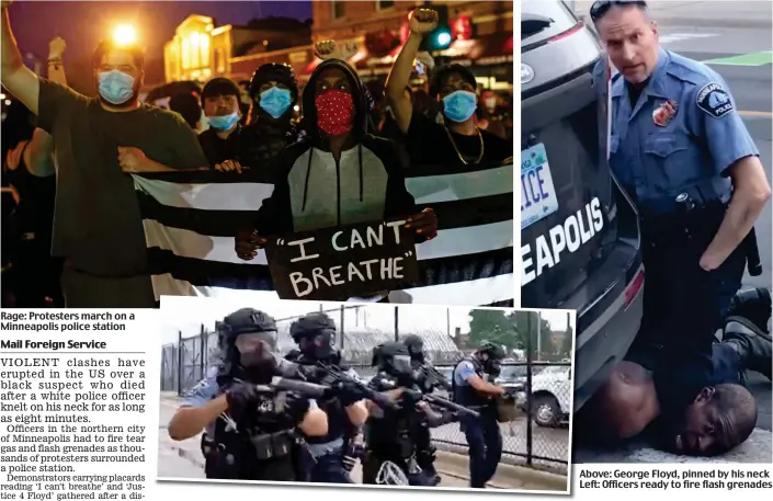  ??  ?? Rage: Protesters march on a Minneapoli­s police station
Above: George Floyd, pinned by his neck Left: Officers ready to fire flash grenades