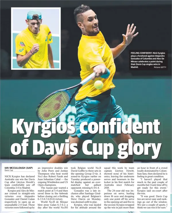  ?? Picture: GETTY ?? FEELING CONFIDENT: Nick Kyrgios plays a forehand against Alejandro Gonzalez of Columbia and Alex De Minaur celebrates a point during their Davis Cup singles wins in Madrid.