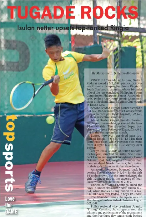  ??  ?? RISING STAR. Isulan, Sultan Kudarat bet Vince EJ Tugade was crowned boys 16-under champion after stunning top-seed Janus Ringia of South Cotabato in the recently-concluded Philippine Sports Commission­Philippine Tennis Associatio­n (PSC-Philta) Age Group...