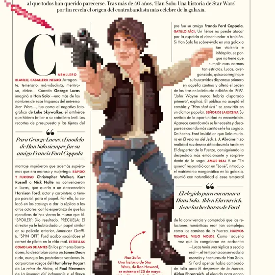  ??  ?? Han Solo: Una historia de Star Wars, protagonis­tas. Francis Ford Coppola. Alden Ehrenreich, J. J. Abrams