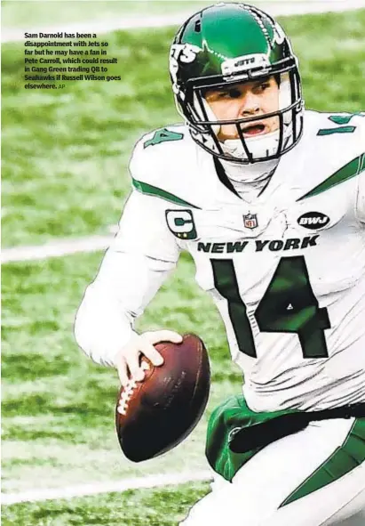  ?? AP ?? Sam Darnold has been a disappoint­ment with Jets so far but he may have a fan in Pete Carroll, which could result in Gang Green trading QB to Seahawks if Russell Wilson goes elsewhere.