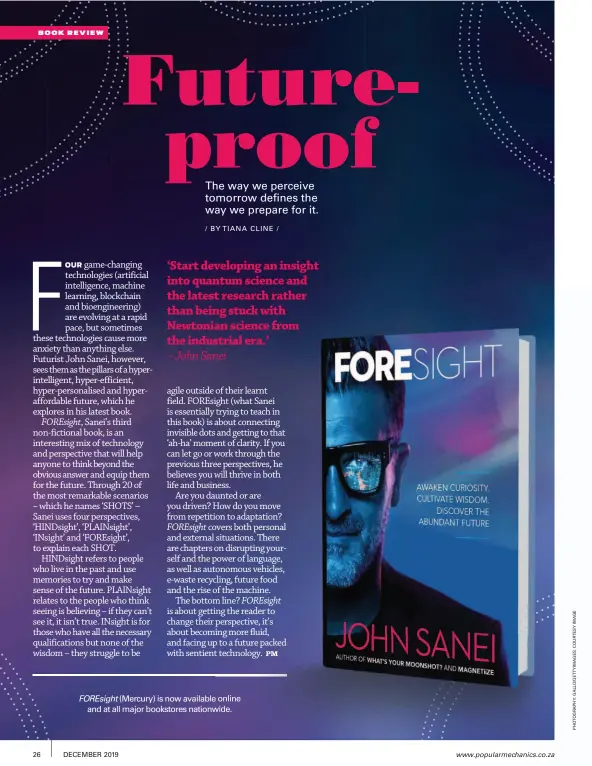  ??  ?? ‘Start developing an insight into quantum science and the latest research rather than being stuck with Newtonian science from the industrial era.’
– John Sanei
FOREsight (Mercury) is now available online
and at all major bookstores nationwide.