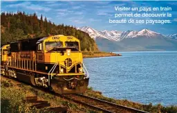  ??  ?? Visiter un pays en train permet de découvrir la beauté de ses paysages.