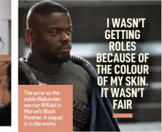  ??  ?? The actor as the noble Wakandan warrior W’Kabi in Marvel’s Black Panther. A sequel is in the works.