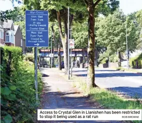  ?? ROB BROWNE ?? Access to Crystal Glen in Llanishen has been restricted to stop it being used as a rat run