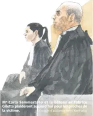  ?? (Croquis d’audience Rémi Kerfridin) ?? Me Carla Sammartano et le bâtonnier Fabrice Giletta plaideront aujourd’hui pour les proches de la victime.