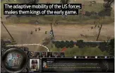  ??  ?? The adaptive mobility of the US forces makes them kings of the early game.