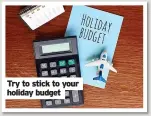  ?? ?? Try to stick to your holiday budget